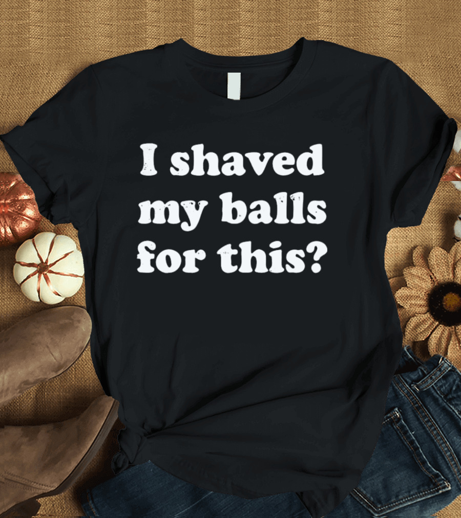 I Shaved My Balls for This Question Mark T-Shirt