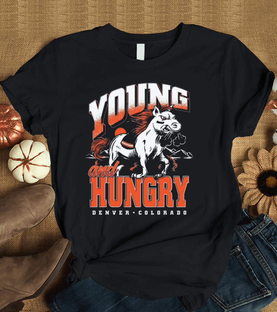Young And Hungry Denver Colorado Broncos T-Shirt