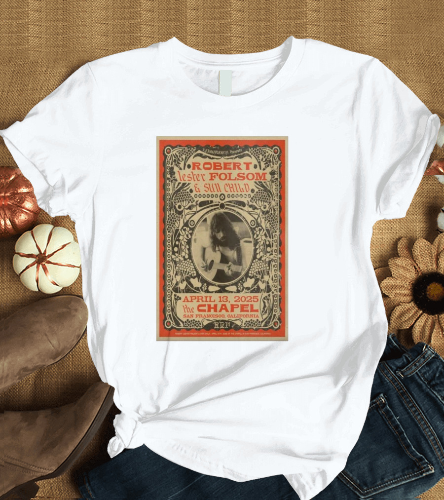 Robert Lester Folsom and Sun Child Live at The Chapel San Francisco April 13 2025 T-Shirt