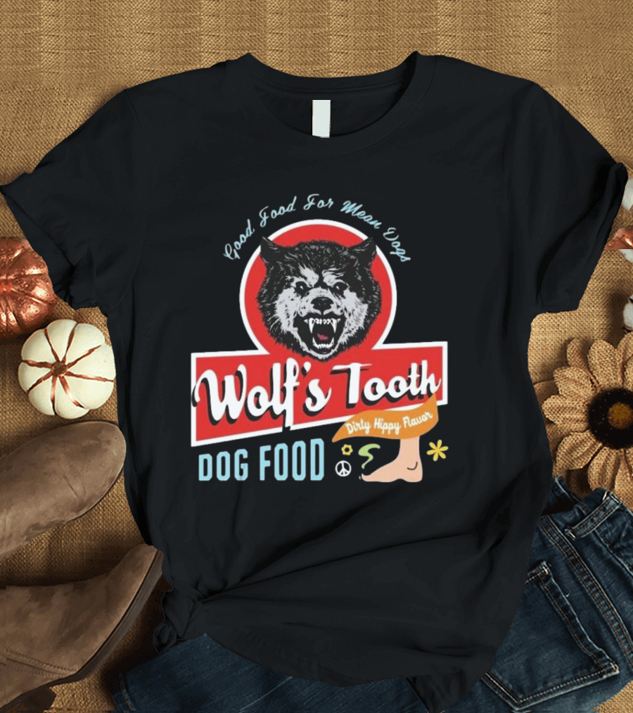 Wolf's Tooth Dog Food Good Food For Mean Dogs Dirty Hippy Flavor T-Shirt