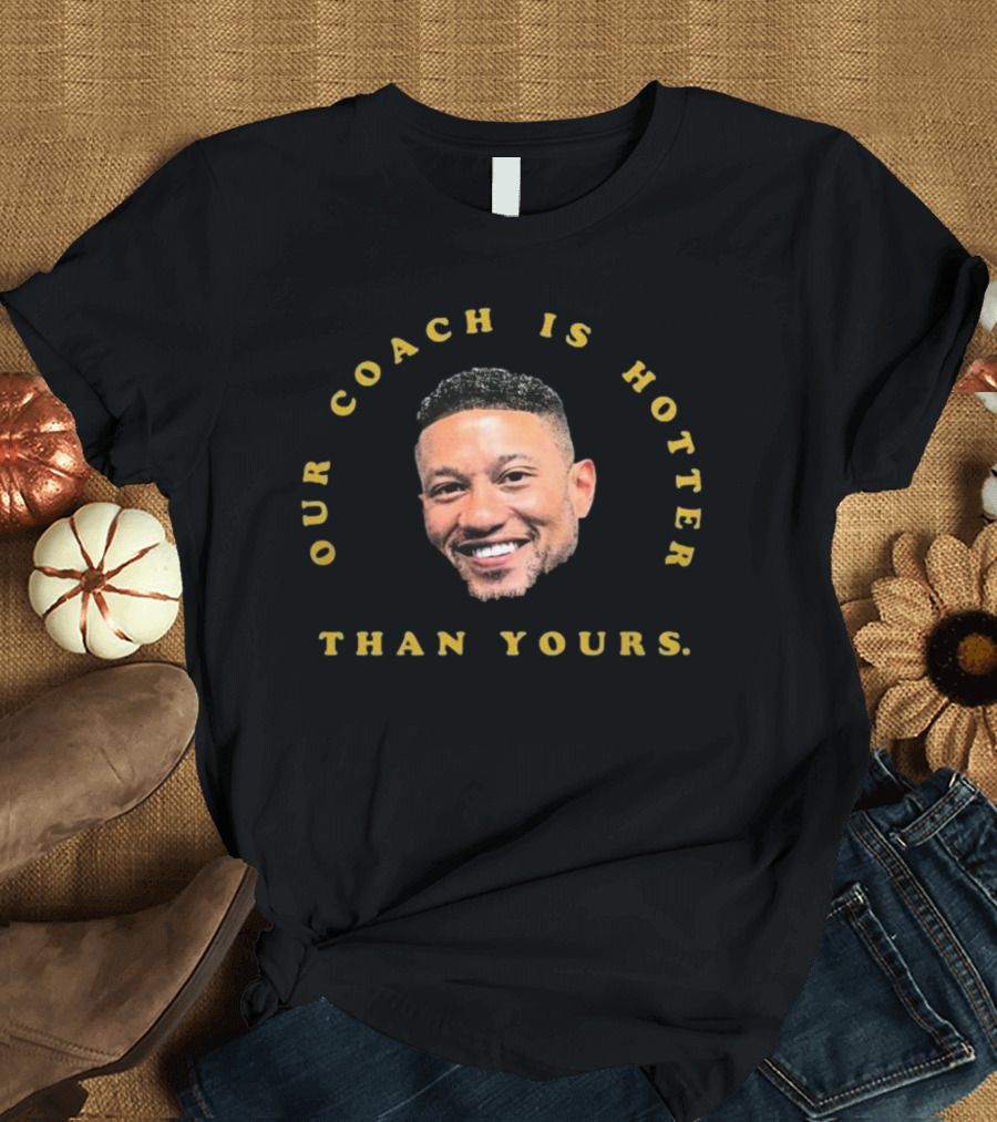 Notre Dame Fighting Irish Our Coach Is Hotter Than Yours T-Shirt