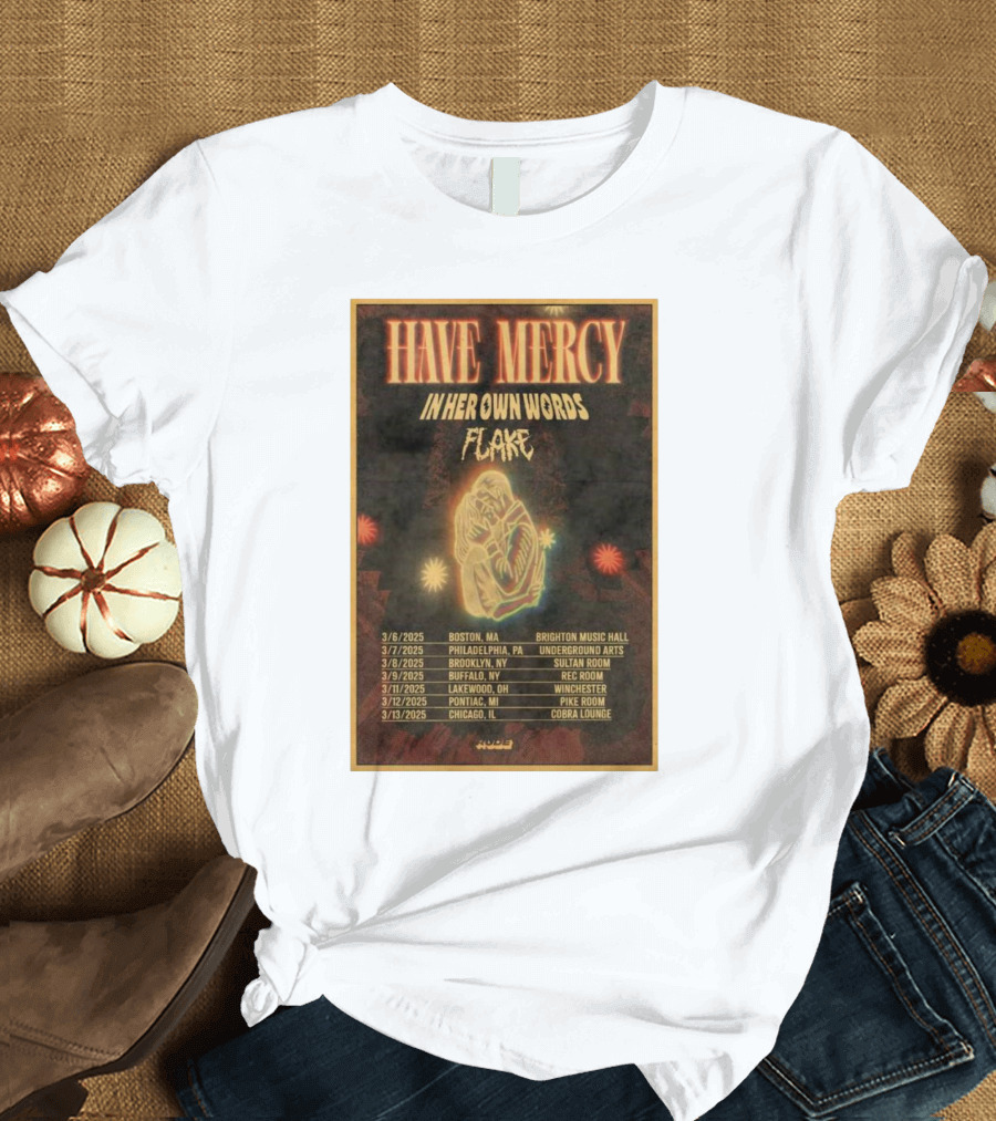 Have Mercy In Her Own Words Flake 2025 Tour Boston Philadelphia Brooklyn Buffalo Lakewood Pontiac Chicago T-Shirt