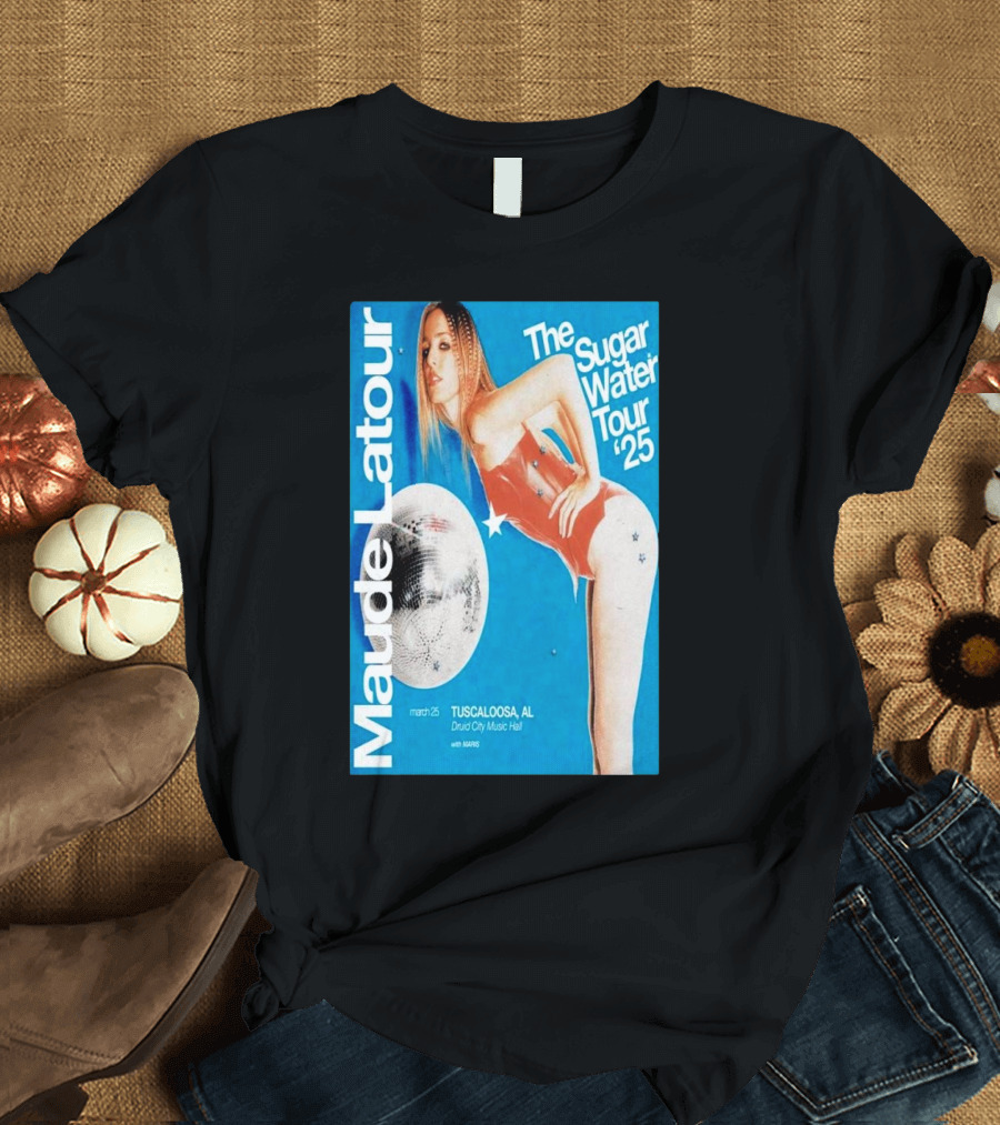 Maude Latour The Sugar Water Tour '25 Druid City Music Hall Tuscaloosa AL Mar 25 2025 T-Shirt