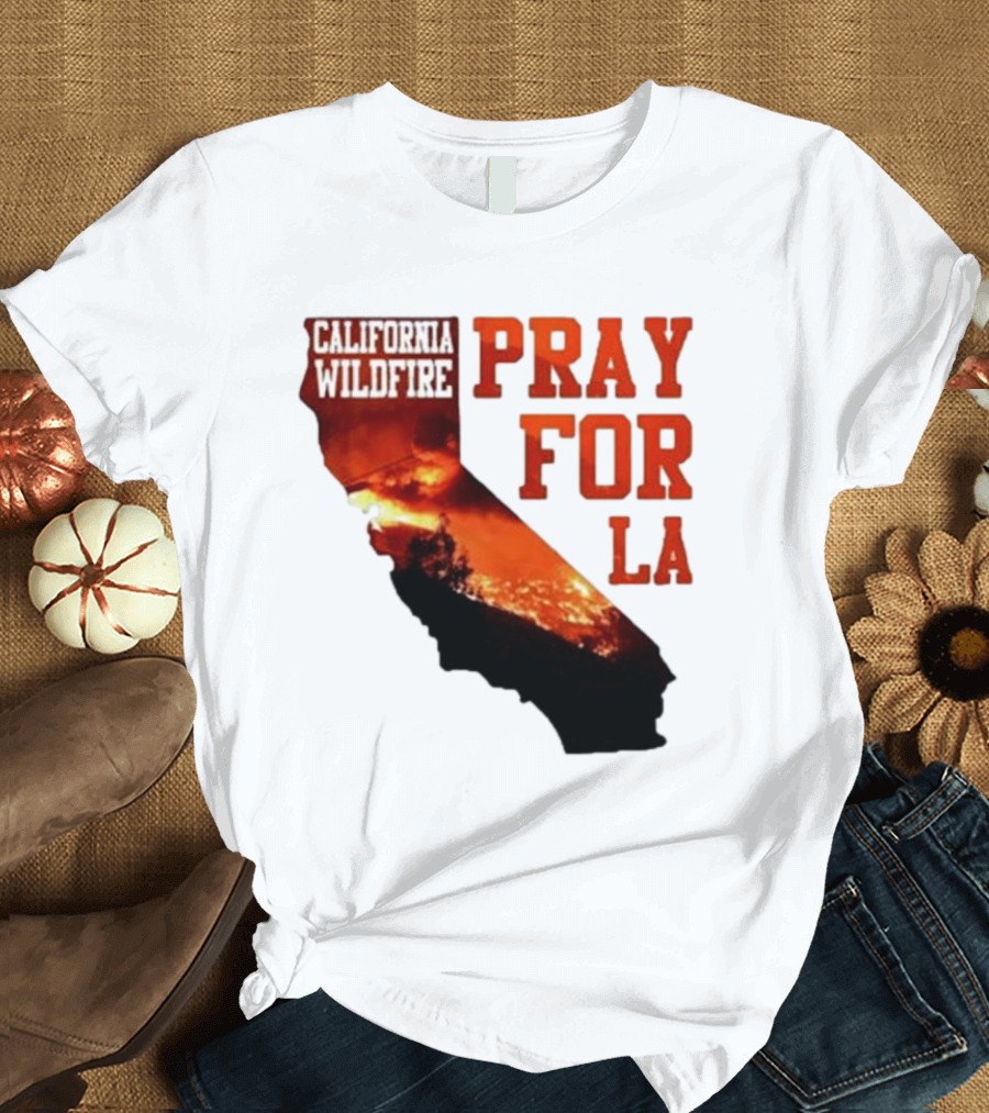 California Wildfire Pray For LA Los Angeles Wildfires Support T-Shirt