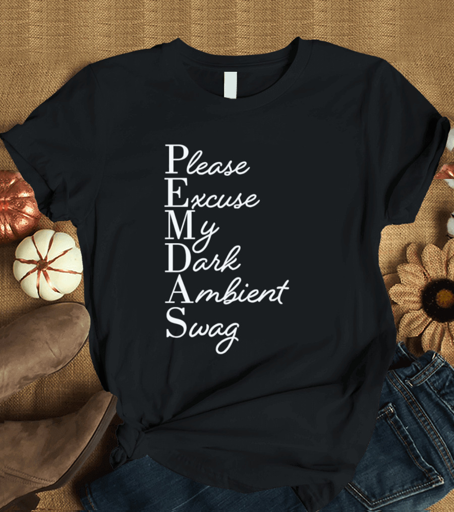 PEMDAS Please Excuse My Dark Ambient Swag T-Shirt