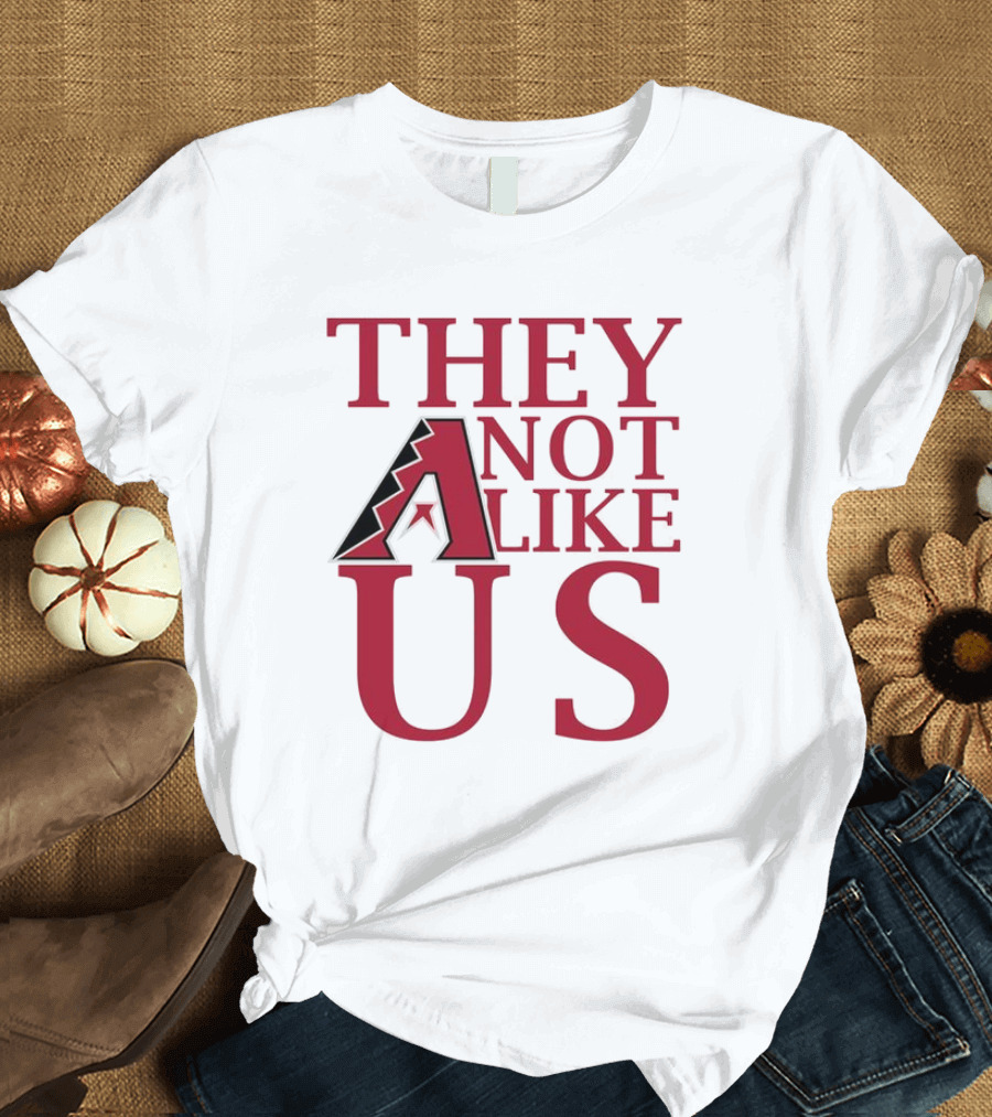 Arizona Diamondbacks They Not Like Us Baseball Fan Slogan T-Shirt