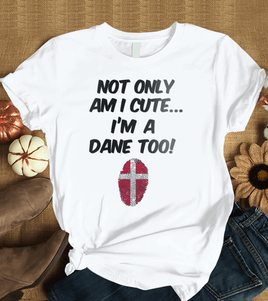 NOT ONLY AM I CUTE I'M A DANE TOO FINGERPRINT FLAG T-Shirt