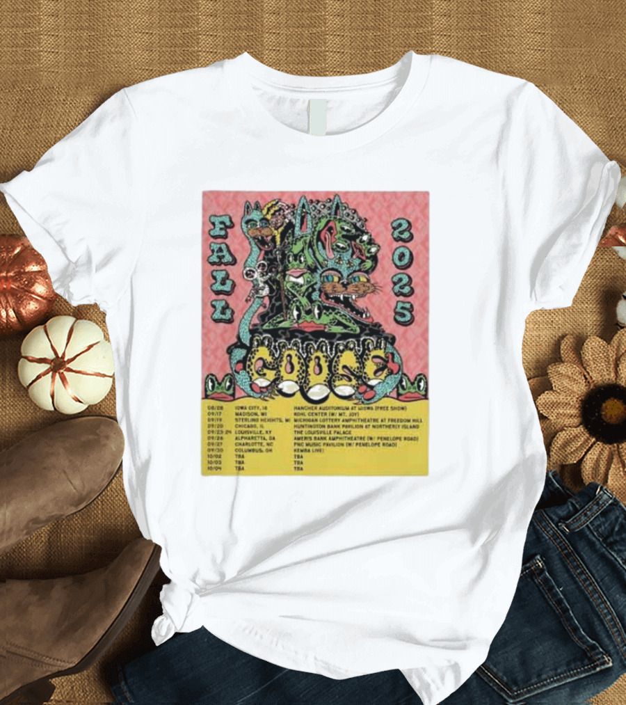 Fall 2025 Goose Tour Dates Iowa City Madison Sterling Heights Bridgeview Louisville Alpharetta T-Shirt