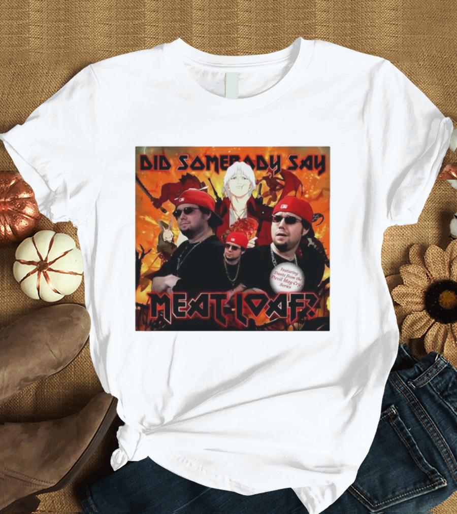 Did Somebody Say Meatloaf Devil May Cry Featured Music T-Shirt
