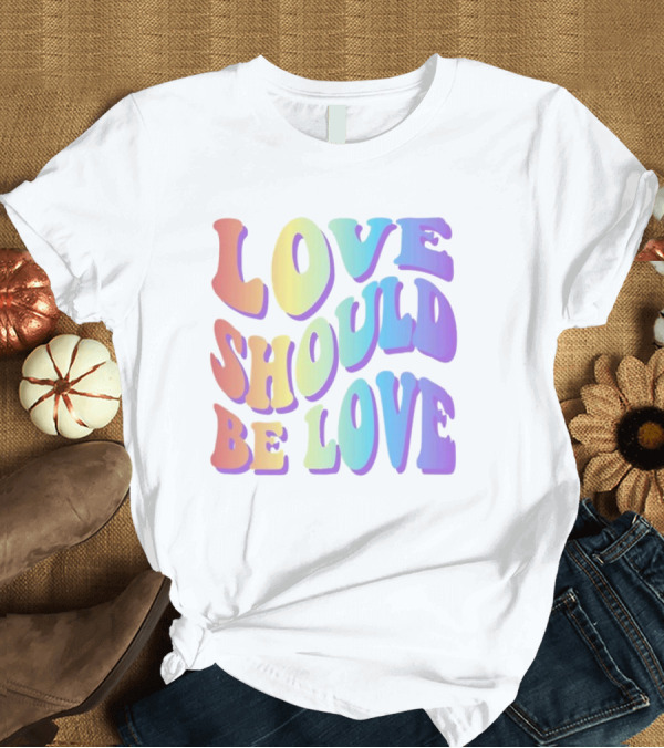 T-Shirt: Love Should Be Love Colorful 70s Style Rainbow Text T-Shirt Love Should Be Love Colorful 70s Style Rainbow Text T-Shirt