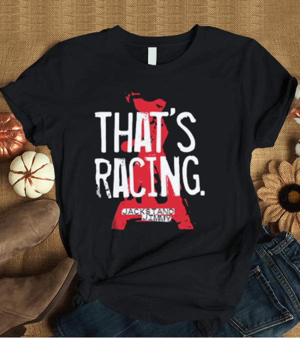 T-Shirt: Jackstand Jimmy That’s Racing Red Jack Stand T-Shirt Jackstand Jimmy That’s Racing Red Jack Stand T-Shirt