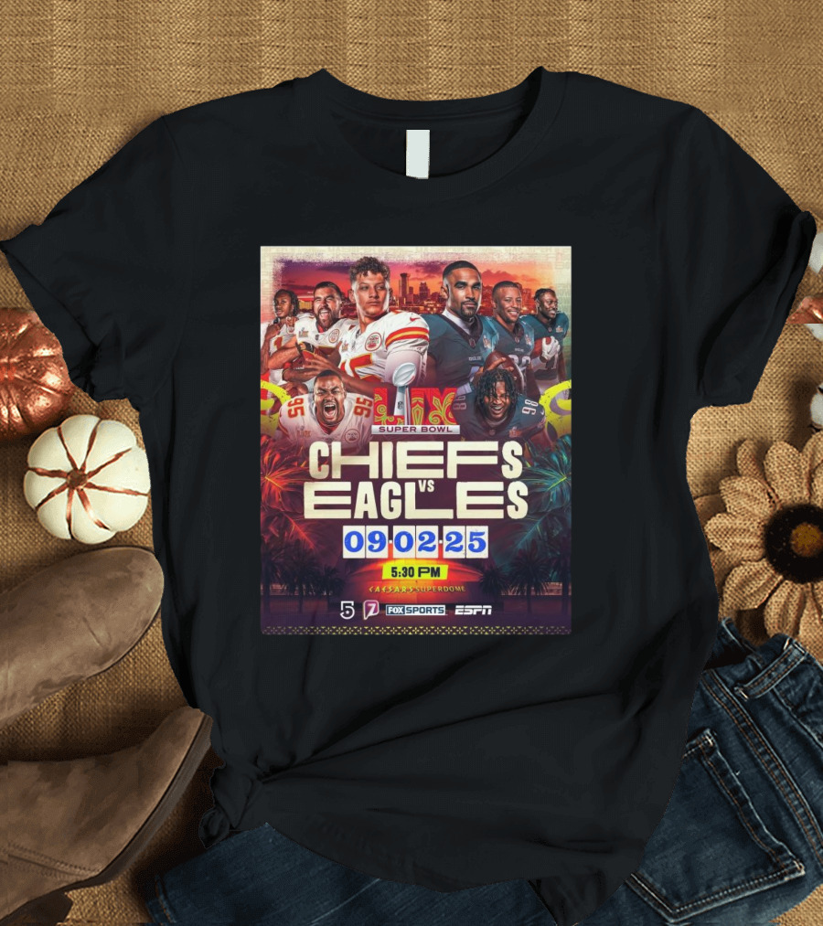 Super Bowl LIX Kansas City Chiefs Vs Philadelphia Eagles February 9 2025 Caesars Superdome ESPN Fox Sports 5:30 PM T-Shirt