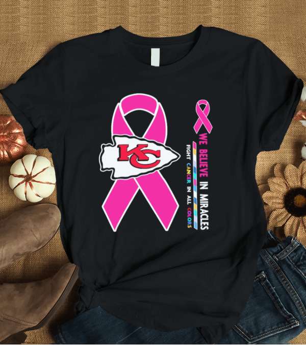 T-Shirt: Kansas City Chiefs Pink Ribbon We Believe In Miracles Fight Cancer In All Colors T-Shirt Kansas City Chiefs Pink Ribbon We Believe In Miracles Fight Cancer In All Colors T-Shirt