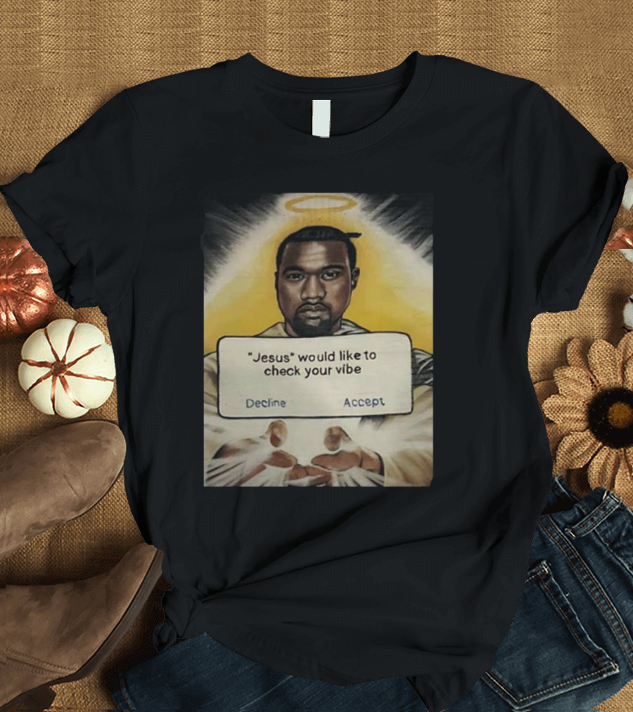 Kanye West Jesus Would Like to Check Your Vibe Decline Accept Halo Hands T-Shirt