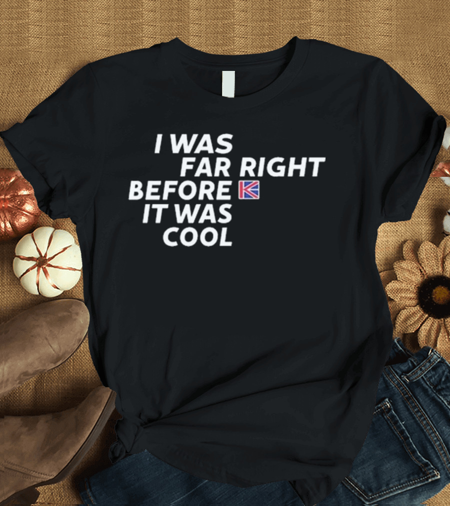 I Was Far Right Before It Was Cool Flag Icon T-Shirt