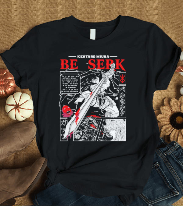 T-Shirt: Kentaro Miura Berserk Guts Be Serk T-Shirt Kentaro Miura Berserk Guts Be Serk T-Shirt