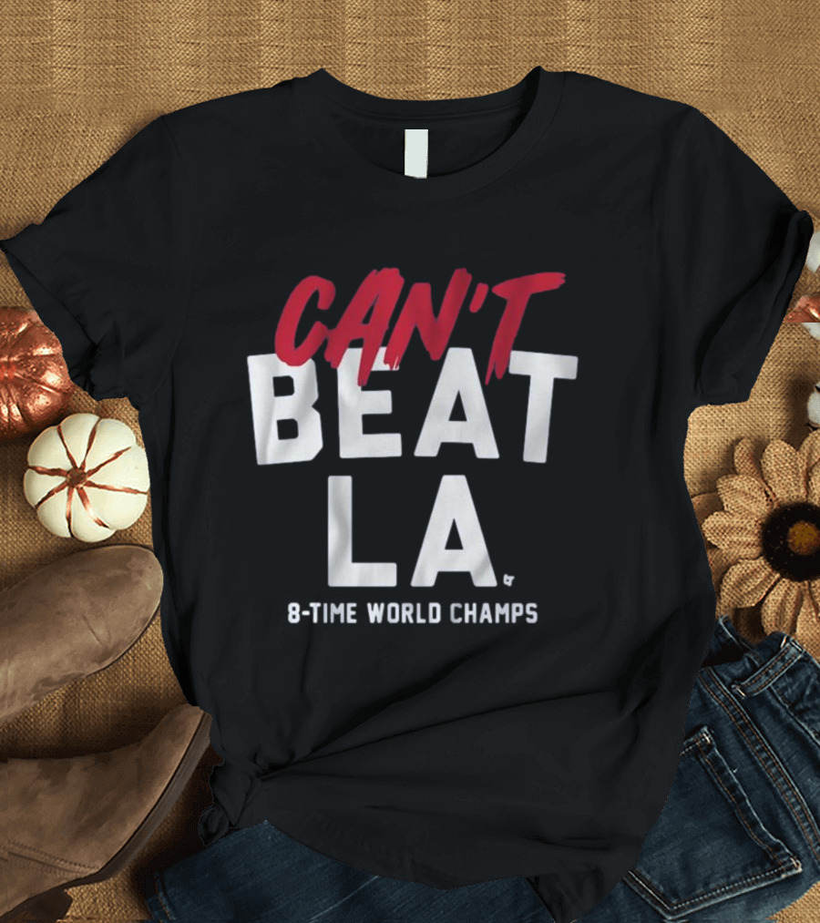 Can't Beat LA 8-Time World Champs T-Shirt