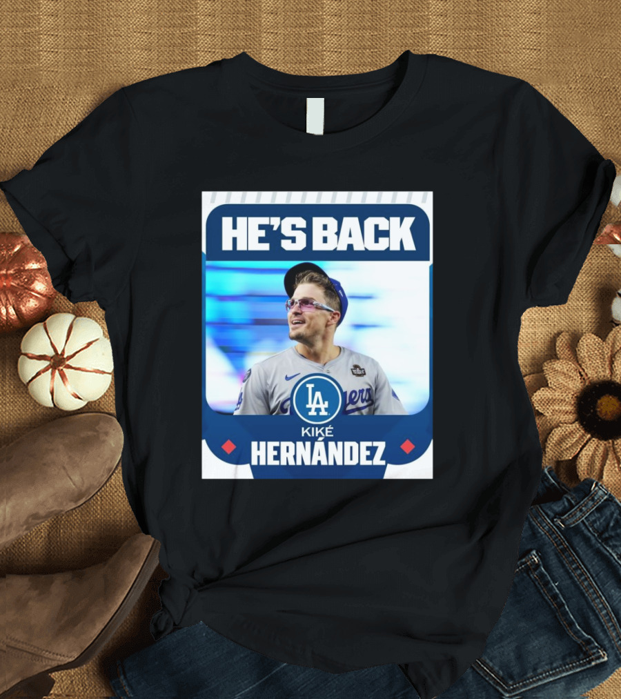 HE’S BACK Kiké Hernández Los Angeles Dodgers T-Shirt