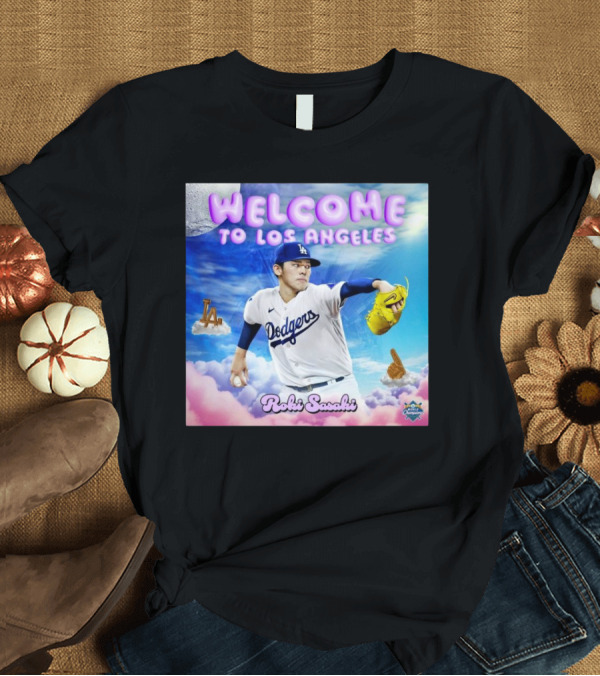 T-Shirt: Welcome to Los Angeles Roki Sasaki Dodgers 2024 World Champions T-Shirt Welcome to Los Angeles Roki Sasaki Dodgers 2024 World Champions T-Shirt