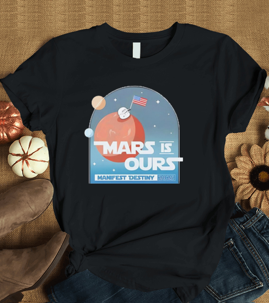 Mars Is Ours Manifest Destiny 2025 American Flag Astronaut Space Theme T-Shirt