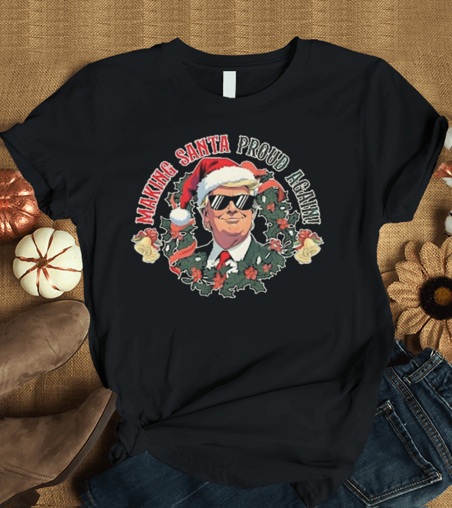 Making Santa Proud Again Funny Election Santa Hat Wreath Sunglasses T-Shirt