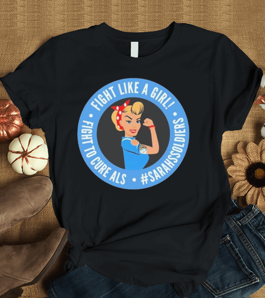 Fight Like A Girl Matt Quatraro Fight To Cure ALS #SarahsSoldiers T-Shirt