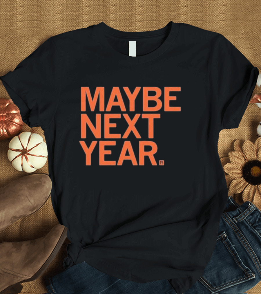 MAYBE NEXT YEAR Orange Bold Text T-Shirt