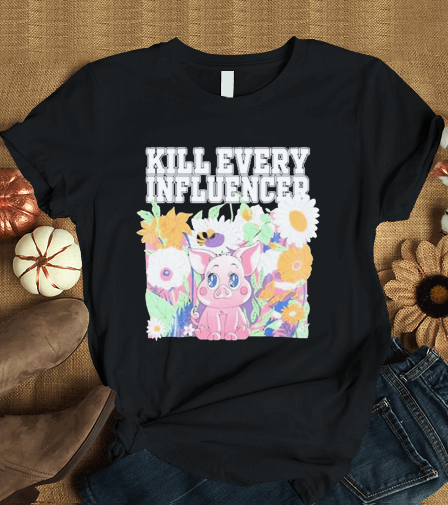 Kill Every Influencer Cute Pig Surrounded by Colorful Flowers T-Shirt