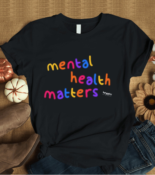T-Shirt: mental health matters heyyou project T-Shirt mental health matters heyyou project T-Shirt