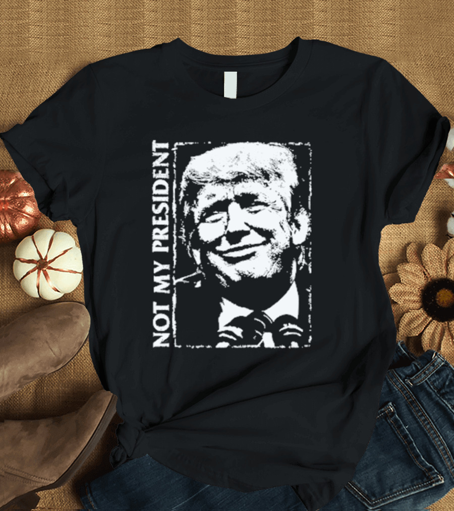 Not My President Trump T-Shirt