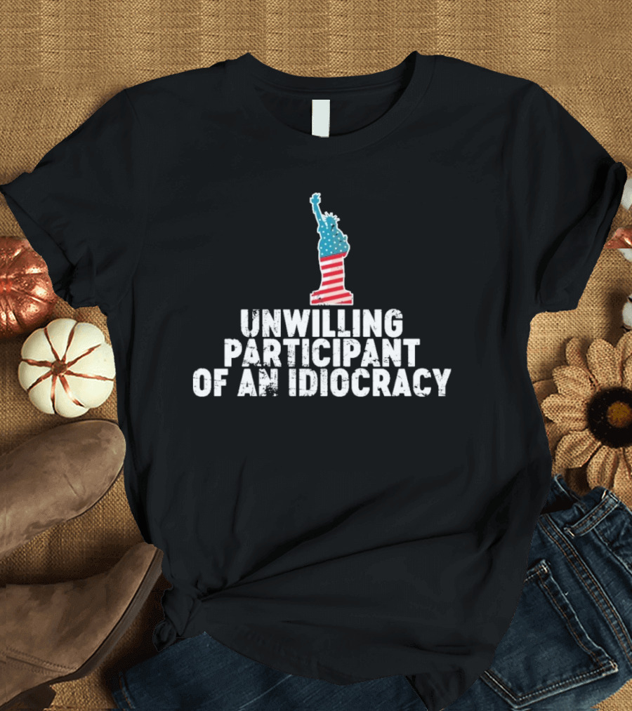 Unwilling Participant Of An Idiocracy Statue Liberty American Flag Design T-Shirt