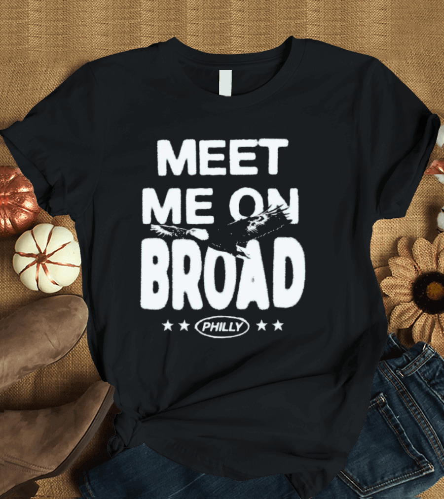 Meet Me On Broad Philly Stars Eagles 2025 T-Shirt