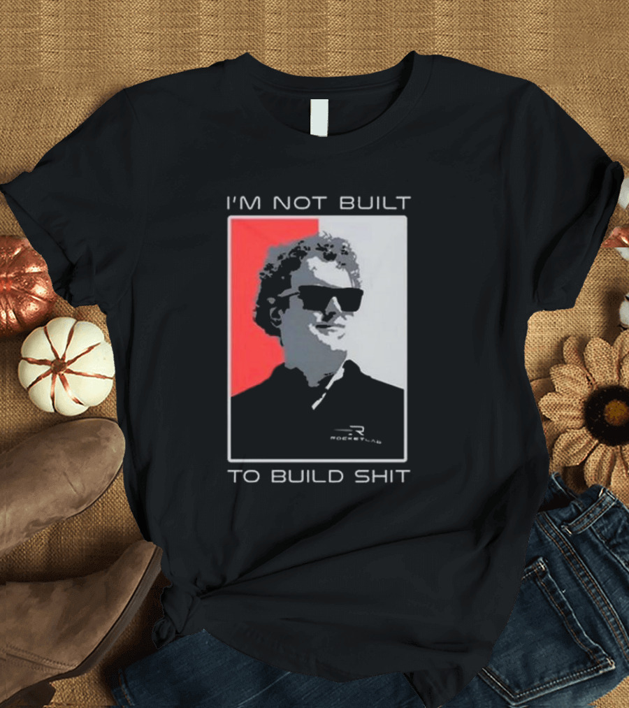 I'm Not Built To Build Shit Rocket Lab T-Shirt