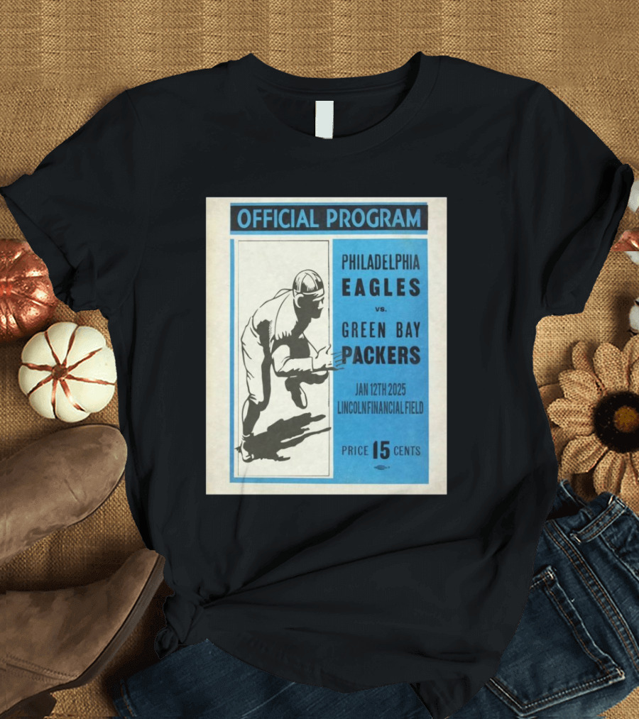 OFFICIAL PROGRAM PHILADELPHIA EAGLES VS GREEN BAY PACKERS JAN 12TH 2025 LINCOLN FINANCIAL FIELD PRICE 15 CENTS T-Shirt