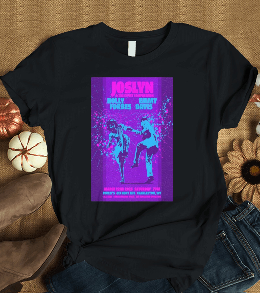 Joslyn & The Sweet Compression Holly Forbes Emmy Davis Live at Pumzi’s Charleston WV March 22 2025 T-Shirt