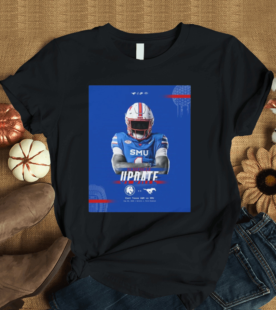 Schedule Update East Texas A&M vs SMU Mustangs Aug 30 2025 Gerald J. Ford Stadium T-Shirt