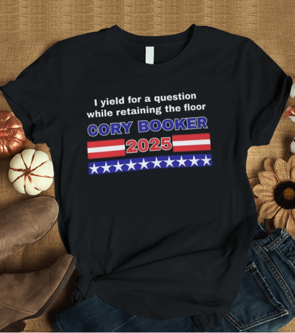 T-Shirt: I Yield for a Question While Retaining the Floor Cory Booker 2025 T-Shirt I Yield for a Question While Retaining the Floor Cory Booker 2025 T-Shirt