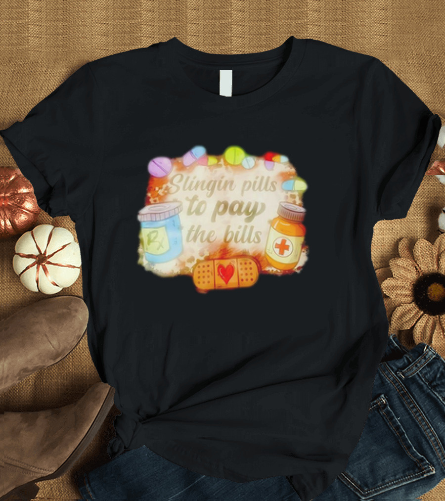 Slingin Pills to Pay the Bills RX Medical Humor with Bandage and Medicine Bottles T-Shirt