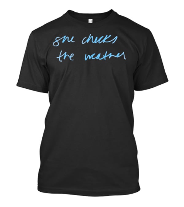 She Checks The Weather Handwritten Text T-Shirt