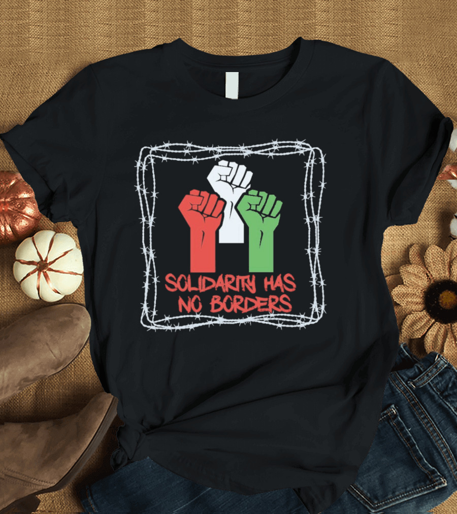 Solidarity Has No Borders Fists with Barbed Wire T-Shirt