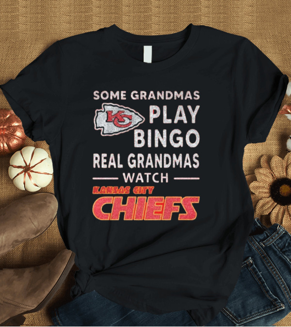 T-Shirt: Some Grandmas Play Bingo Real Grandmas Kansas City Chiefs T-Shirt Some Grandmas Play Bingo Real Grandmas Kansas City Chiefs T-Shirt