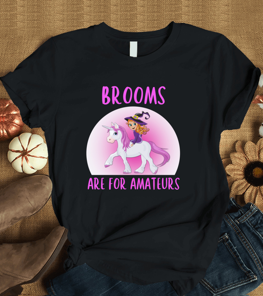 Brooms Are For Amateurs Witch Riding Unicorn Fantasy T-Shirt