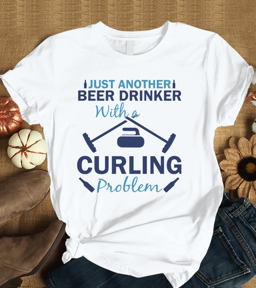 Just Another Beer Drinker With A Curling Problem Curling Stones and Brooms T-Shirt