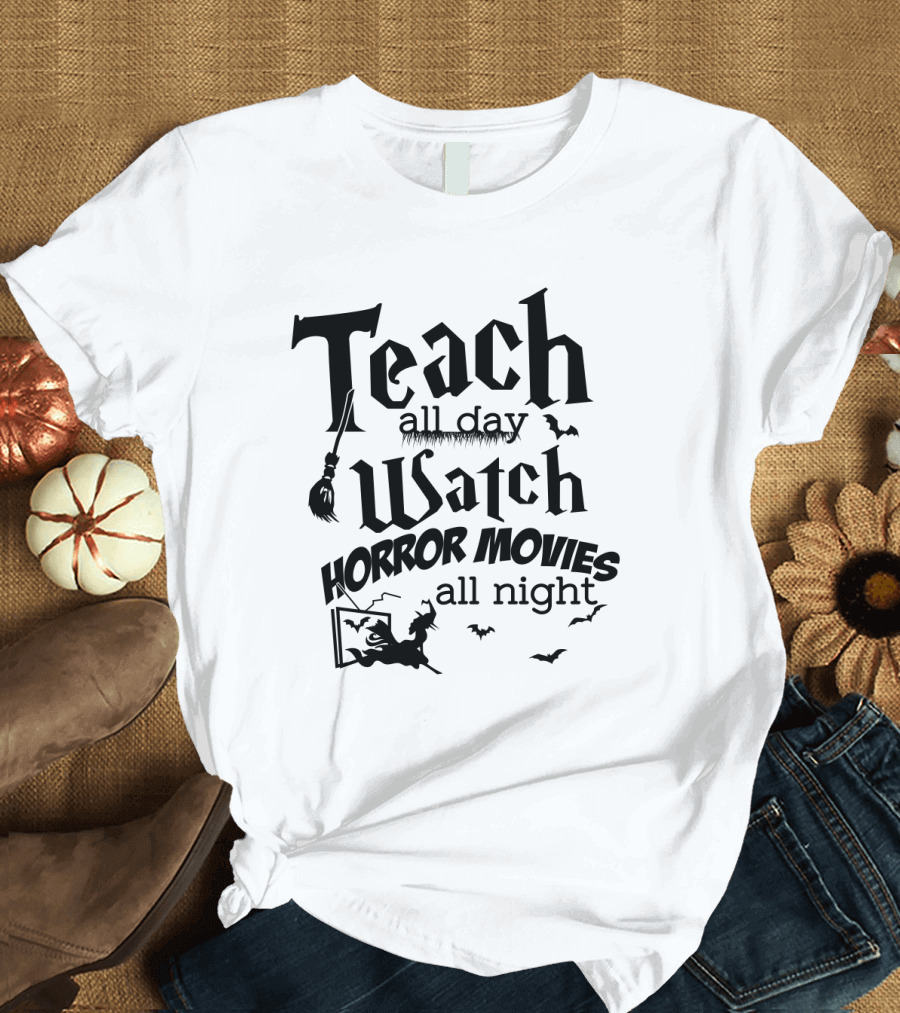 Teach All Day Watch Horror Movies All Night Witch Bats Broom Halloween T-Shirt