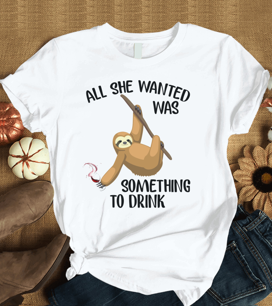 All She Wanted Was Something To Drink Sloth with Wine Glass T-Shirt