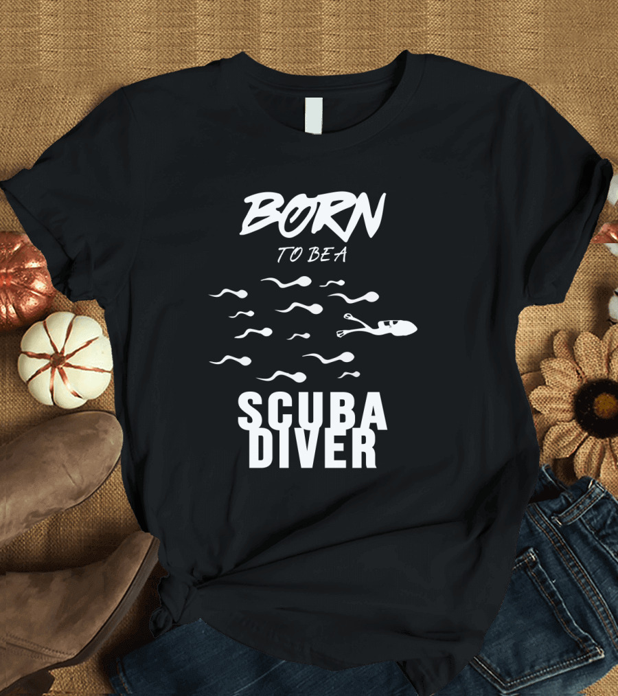 Born to Be a Scuba Diver T-Shirt