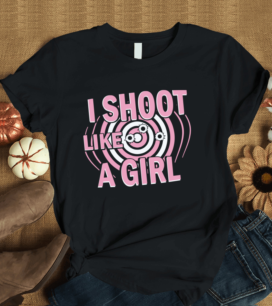 I Shoot Like A Girl Target Design Hunting Love T-Shirt