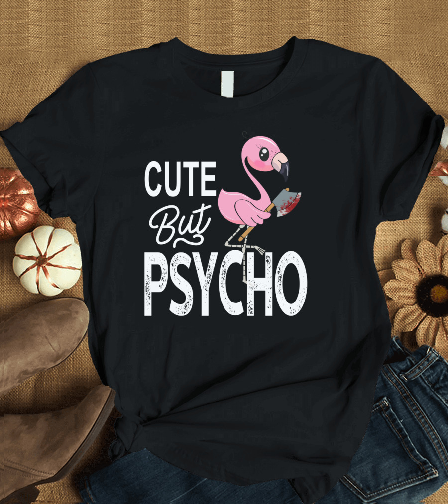 Cute But Psycho Flamingo Holding Bloody Axe T-Shirt