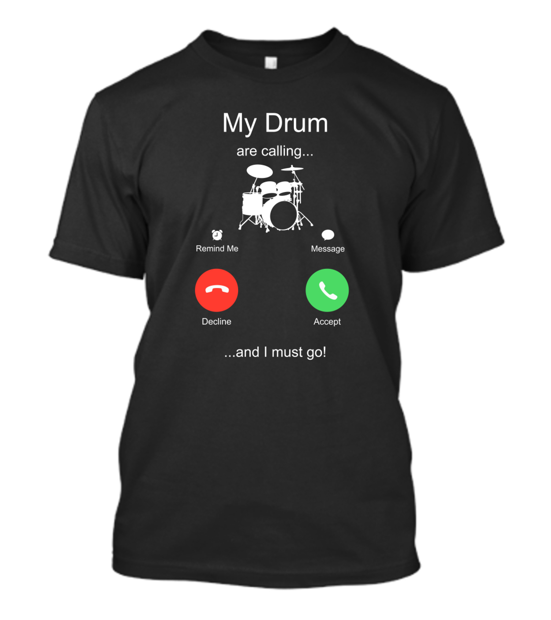 My Drum Are Calling Accept And I Must Go T-Shirt