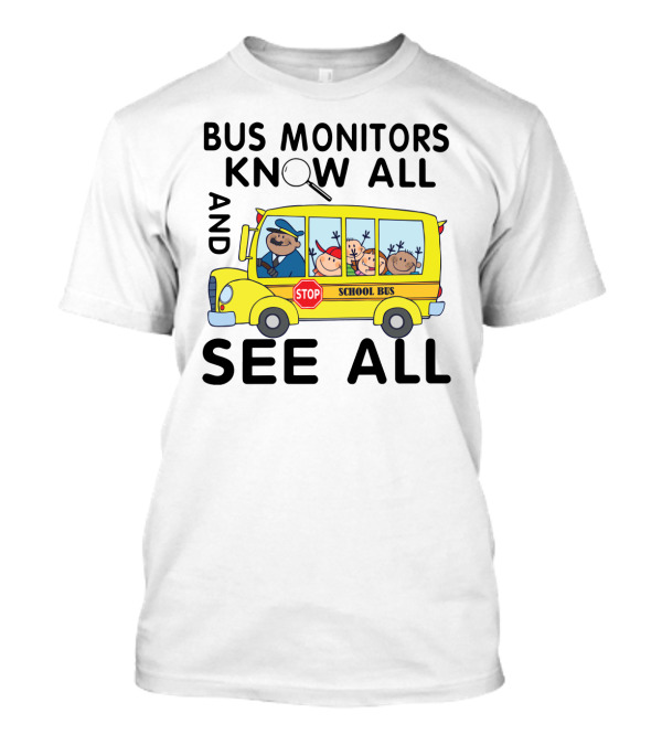Bus Monitors Know All See All School Bus Ma...T-Shirt Bus Monitors Know All See All School Bus Ma...T-Shirt